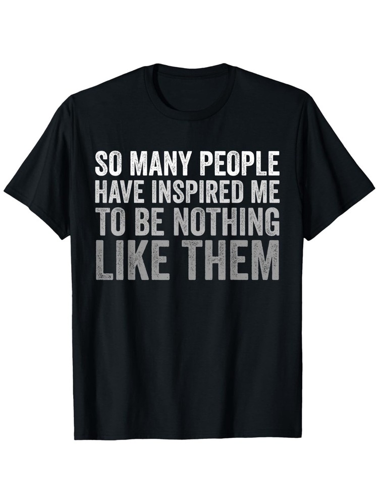 “So Many People Have Inspired Me to Be Nothing Like Them” Women Men ‘s T-Shirt↗