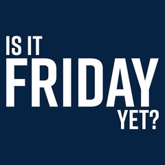 Is It Friday Yet – Funny Sarcastic Work Weekend Party Graphic T Shirt