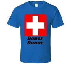 Boner Donor TShirt Funny Tee A Cool Sarcastic T Shirt Hilarious Novelty T-Shirt