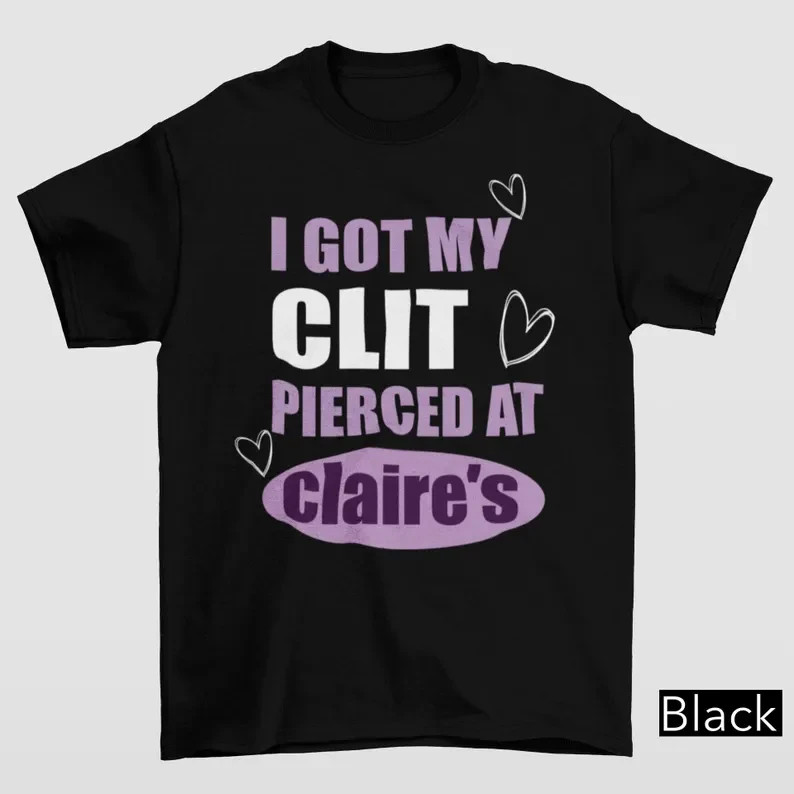 Got My C Pierced At Clarie’s Shirt
