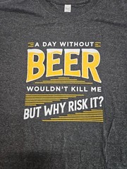 New T-shirt XXL A day without beer wouldn’t kill me but why risk it A16