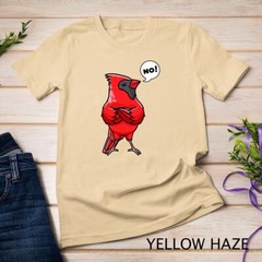 Northern Cardinal Bird Red Cardinal Stubborn No T-Shirt Unisex T-shirt
