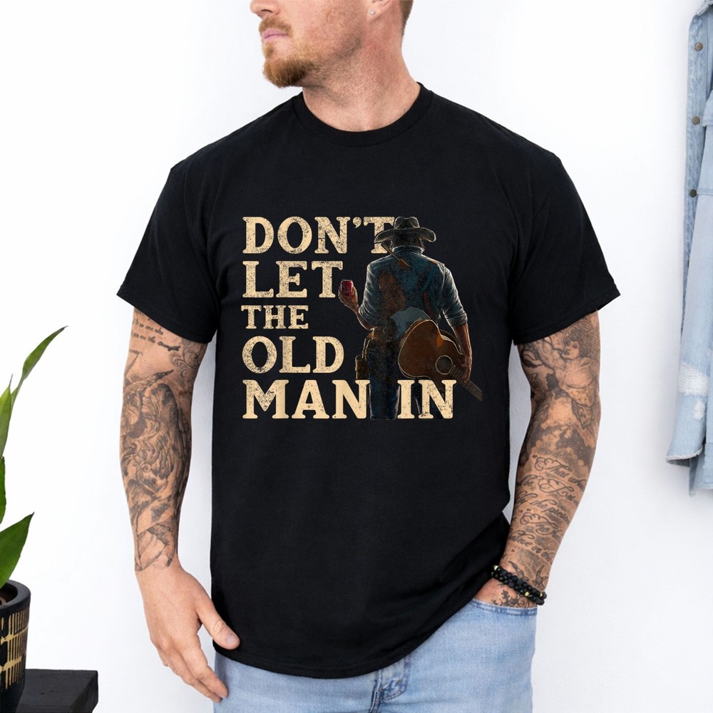 Don’t Let The Old Man in Man Cowboy T-Shirt