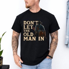 Don’t Let The Old Man in Man Cowboy T-Shirt