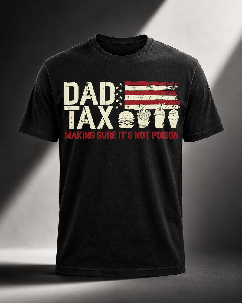 Dad Tax Making Sure Mens T Shirt It’s Not Poison Funny Fathers Day Tee