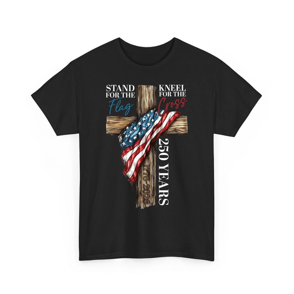 Stand for the Flag Kneel for the Cross 250 Years Christian 250th Anniversary USA