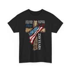 Stand for the Flag Kneel for the Cross 250 Years Christian 250th Anniversary USA