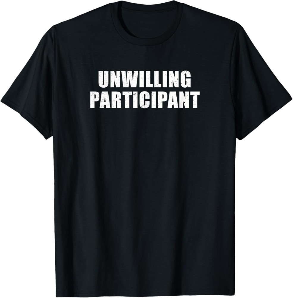 Unwilling Participant – Funny Introvert Minimalist Novelty T-Shirt