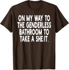 On My Way To The Genderless Bathroom To Take Unisex T-Shirt