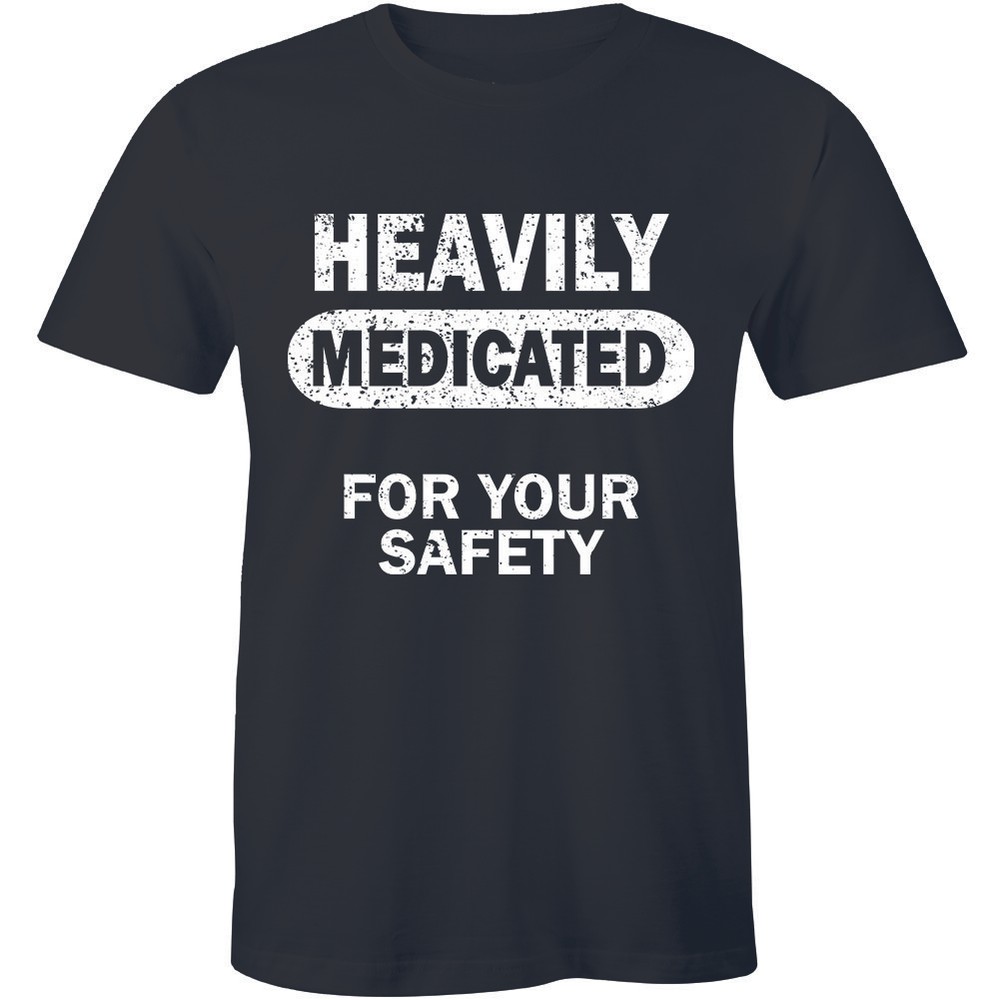 Heavily Medicated For Your Safety Shirt Funny Humour Men’s T-shirt Tee