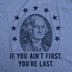 Mens If You Aint First Youre Last T Shirt Funny George Washington President