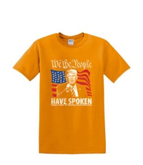 T-Shirt S to 2XL 3XL – TRUMP We the People Have Spoken-Political Humor Fun Adult