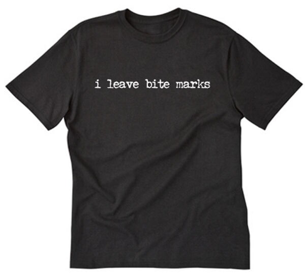 I Leave Bite Marks T-shirt Funny Sexy Vampire Naughty Movie Tee Shirt