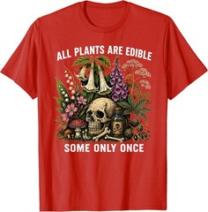 All Plants are Edible Some Only Once Funny Men Women T-Shirt