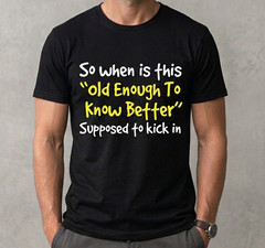Funny Sarcastic Quote T-Shirt – “Old Enough To Know Better” Graphic Tee