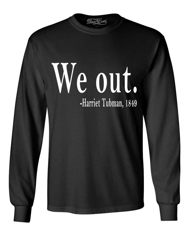 Shop4Ever We Out. Harriet Tubman, 1849 Long Sleeve Black History Shirts