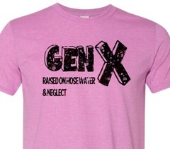 Gen X – Raised on Hose Water & Neglect – Adult Humor – Soft