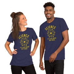 Science – It’s Like Magic But Real – Unisex T-Shirt – Multiple Colors and Sizes