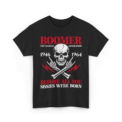 Boomer Generation Badass Before All You Sissies 1946 1964 T-Shirt