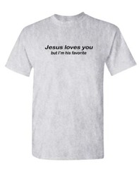 JESUS LOVES YOU BUT I’M HIS FAVORITE – Unisex Cotton T-Shirt Tee Shirt
