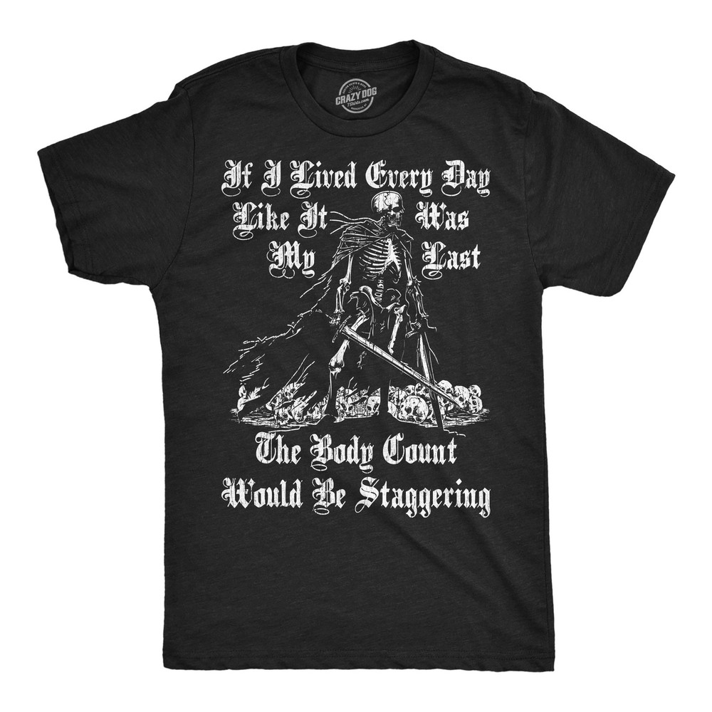 Mens Funny T Shirts If I Lived Every Day Like It Was My Last The Body Count