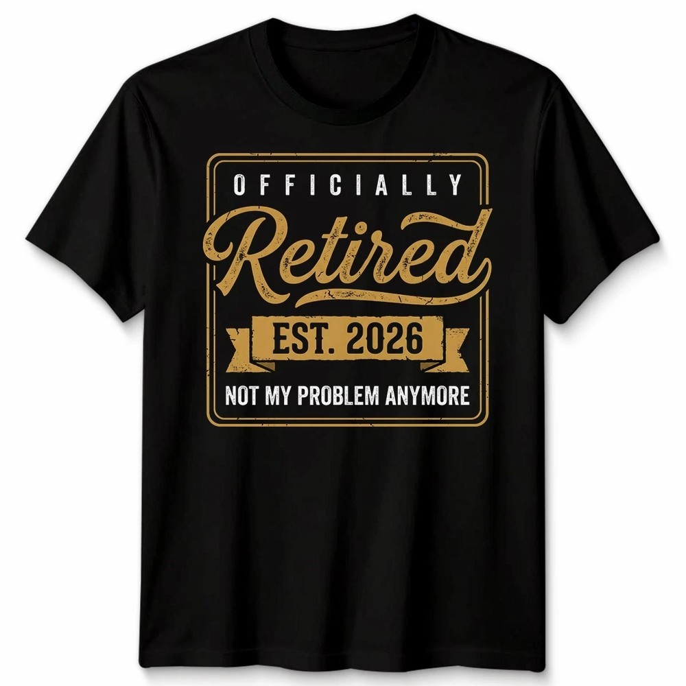 Retirement 2026 Not My Problem Anymore T-Shirt