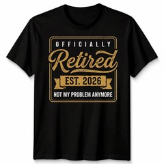 Retirement 2026 Not My Problem Anymore T-Shirt