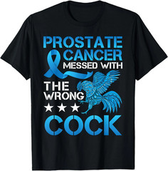 Prostate Cancer Messed With The Wrong Cock Cancer Warrior T-Shirt ,Unisex Tee