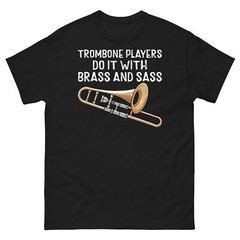 Trombone Players Do It With Brass and Sass Instrument Men’s Classic Tee