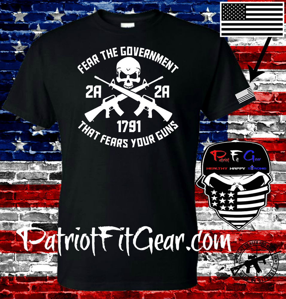 t shirt,Fear The Government That Fears Your Guns,Molon Labe,Gun Rights,NRA,2A