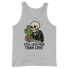 Still Less Pain Than Love Skeleton Cactus Tank Top | Funny DTG Print