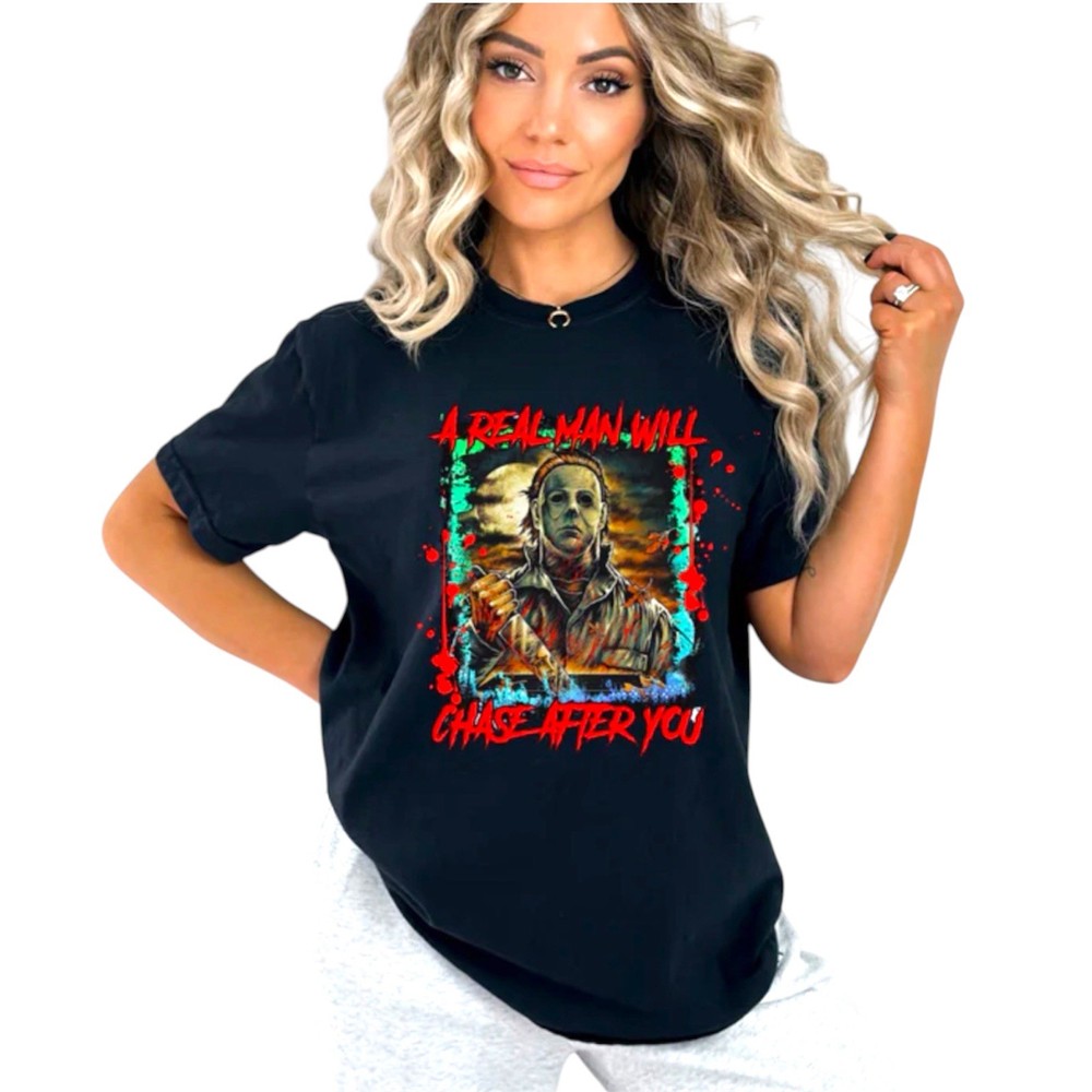 Halloween Michael Myers – A Real Man Will Chase After You Black T-shirt MEDIUM
