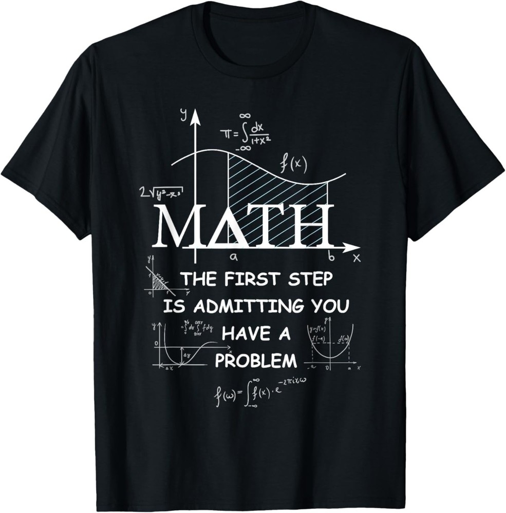 Math The First Step is Admitting You Have A Problem Men T-Shirt
