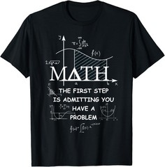Math The First Step is Admitting You Have A Problem Men T-Shirt