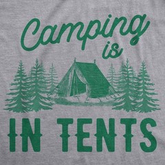 Camping is In Tents T Shirt Funny Intense Camping Outdoors Hiking Camp Tee