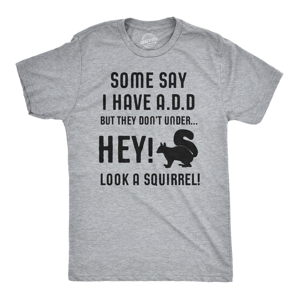 Some People Think I Have ADD, But? Hey Look A Squirrel! T-Shirt Wilidlife Tee