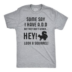 Some People Think I Have ADD, But? Hey Look A Squirrel! T-Shirt Wilidlife Tee