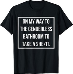 On My Way To The Genderless Bathroom To Take a She/It MEME T-Shirt