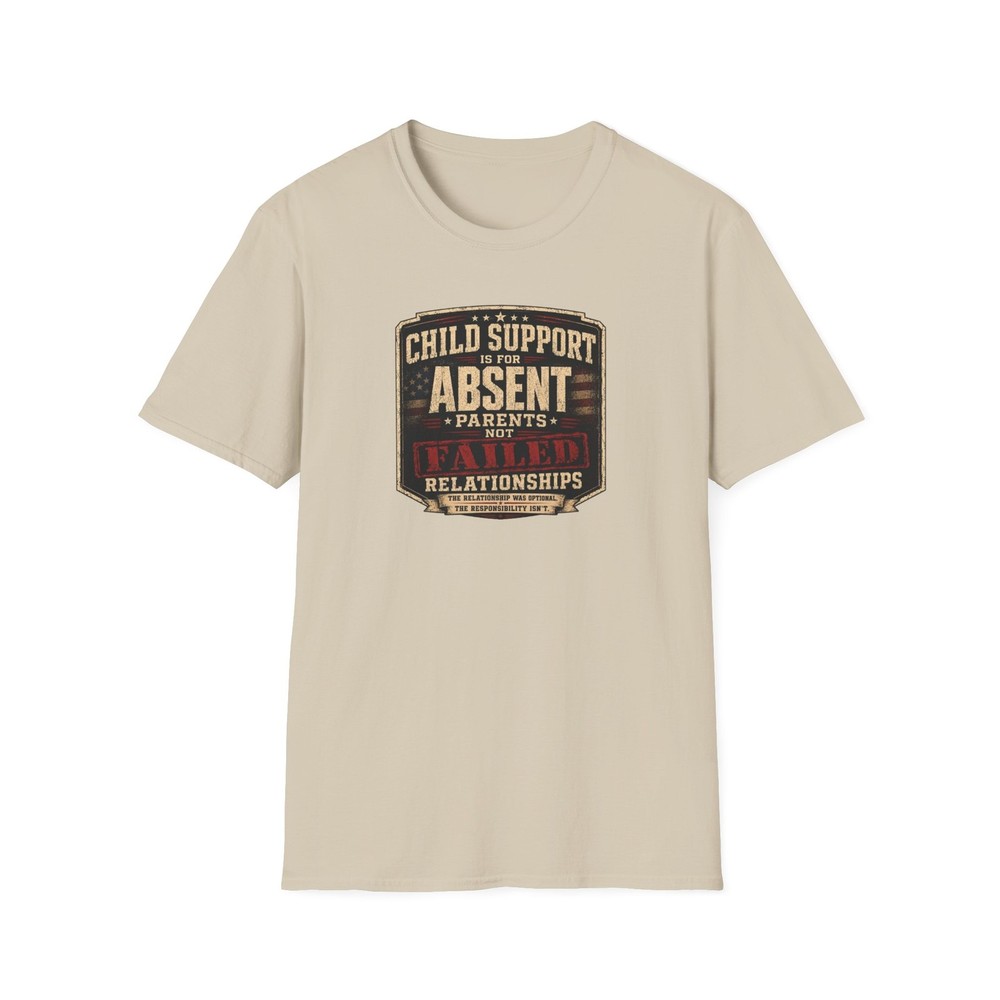 Child Support Is for Absent Parents Not Failed Relationships – Softstyle T-Shirt