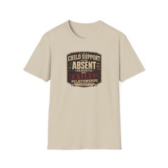 Child Support Is for Absent Parents Not Failed Relationships – Softstyle T-Shirt