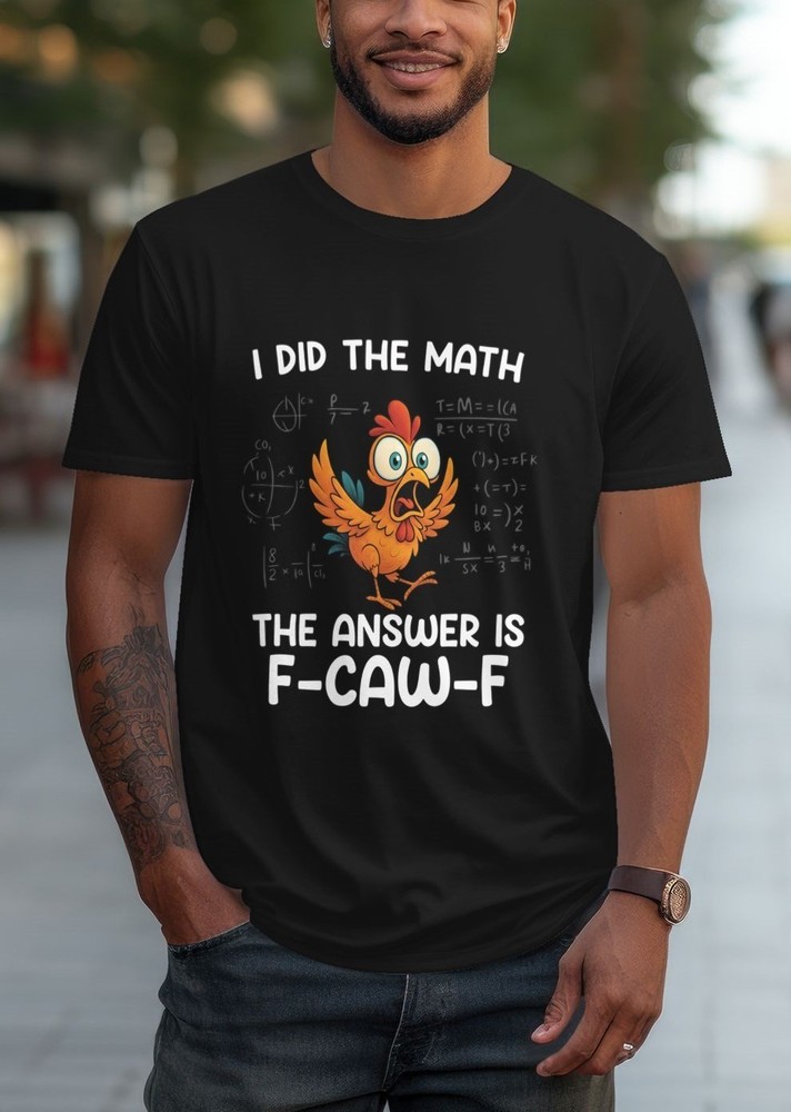 Funny F-Caw-F Chicken Shirt FCAWF I DID THE MATH Women Men Humor Shirt