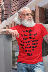Funny Sarcastic T-shirt Trying To See Thing From Your Point Of View Rude Humor