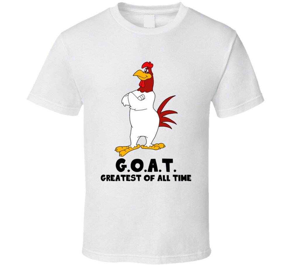 Foghorn Leghorn Greatest Of All Time Goat Cartoon Character Fan T Shirt