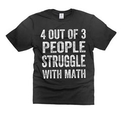 Math Shirt 4 Out Of 3 People Struggle With Mathematics Shirt Humorous Gifts