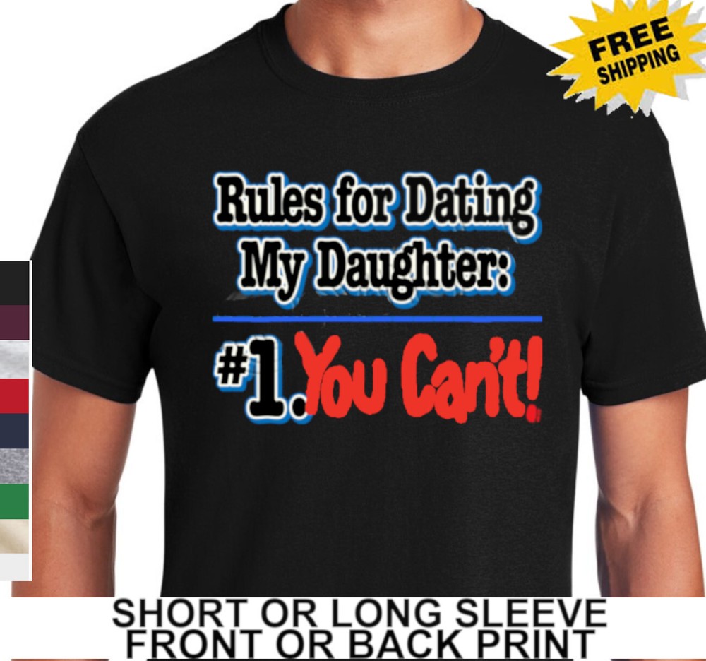 Funny Protective Dad Rules For Dating My Daughter #1 You Can’t Men’s T Shirt