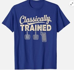 Classically Trained Manual Car Pedals Driving Humor Unisex T-Shirt