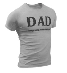 Dad Dangerously Attractive Dude Funny Fathers Day Gift For Father T shirt Dad