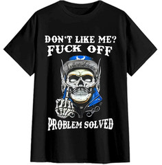 Don’t Like Me Fck Off Problem Solved Skull Funny Sayin Quote Unisex T-Shirt
