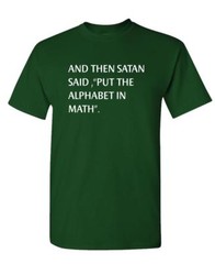 AND THEN SATAN SAID PUT ALPHABET IN MATH – Unisex Cotton T-Shirt Tee Shirt