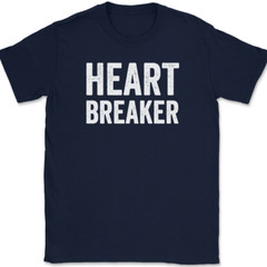 Heart Breaker T-Shirt Funny Dating Hot Hansome Beautiful Joke Humor Text Tee